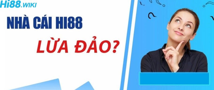 Hi88 có uy tín không? Nhà cái Hi88 có lừa đảo không?