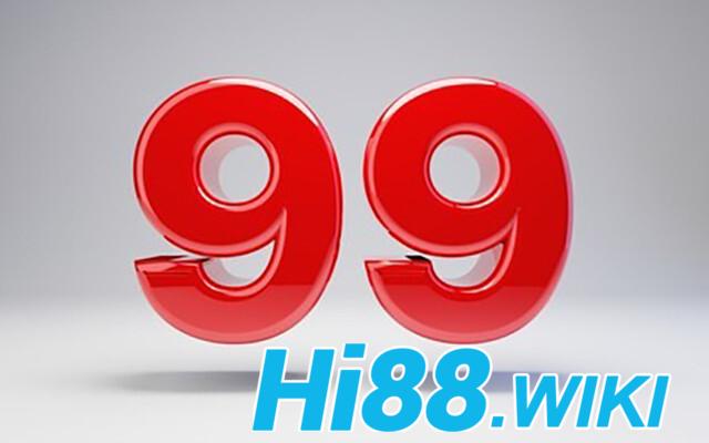 Con số 99 có ý nghĩa như thế nào với người sở hữu?