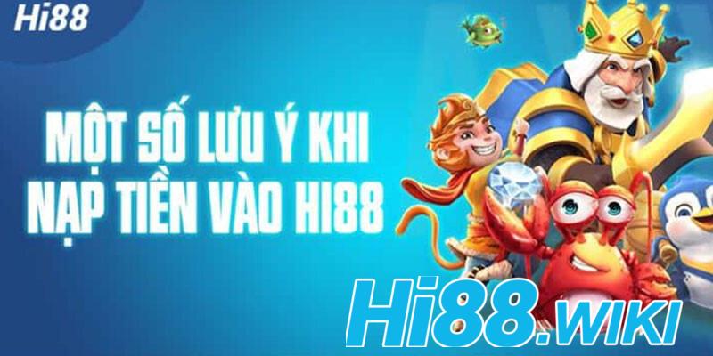 Lưu ý quan trọng khi thực hiện nạp tiền Hi88