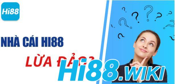 Vì sao lại có thông tin Hi88 lừa đảo